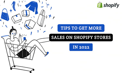 Tips To Get More Sales On Shopify Stores In 2022
