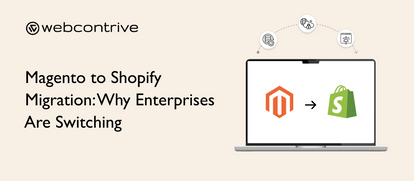 Magento to Shopify Migration: Why Enterprises Are Switching