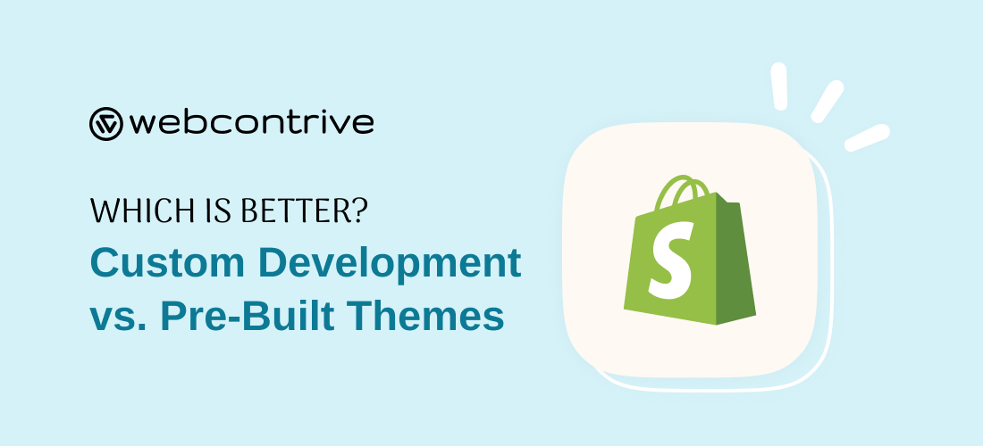 Which is better? Custom Shopify Development or Pre-Built Theme